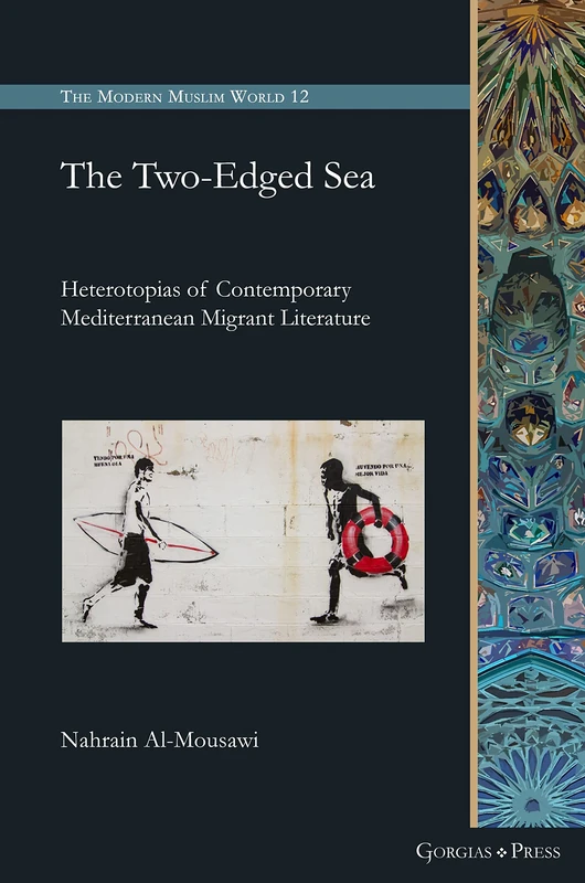 The Two-Edged Sea: Heterotopias of Contemporary Mediterranean Migrant Literature: 12 (The Modern Muslim World)