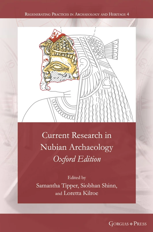 Current Research in Nubian Archaeology: Oxford Edition: 4 (Regenerating Practices in Archaeology and Heritage)