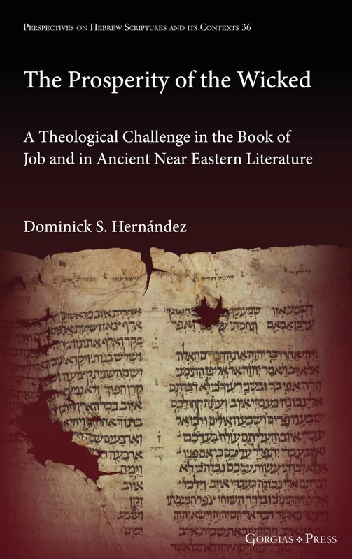 The Prosperity of the Wicked: A Theological Challenge in the Book of Job and in Ancient Near Eastern Literature: 36 (Perspectives on Hebrew Scriptures and its Contexts)
