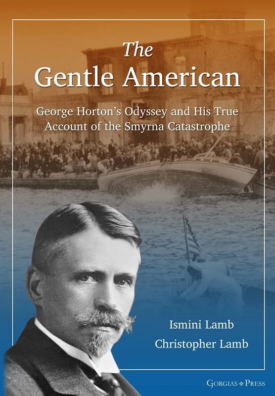 The Gentle American: George Horton’s Odyssey and His True Account of the Smyrna Catastrophe - Image 1