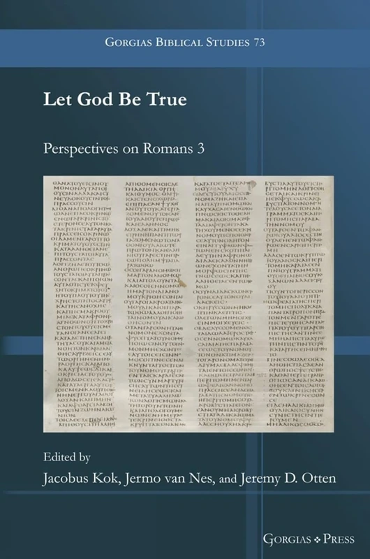 Let God Be True: Perspectives on Romans 3: 73 (Gorgias Biblical Studies)