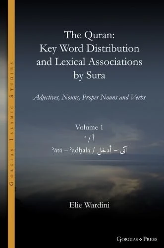 The Quran. Key Word Distribution and Lexical Associations by Sura: Adjectives, Nouns, Proper Nouns and Verbs: 18 (Gorgias Islamic Studies)