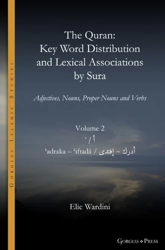 The Quran. Key Word Distribution and Lexical Associations by Sura: Adjectives, Nouns, Proper Nouns and Verbs: 18 (Gorgias Islamic Studies)