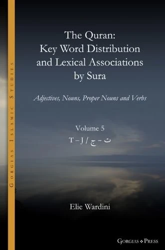 The Quran. Key Word Distribution and Lexical Associations by Sura: Adjectives, Nouns, Proper Nouns and Verbs: 18 (Gorgias Islamic Studies)