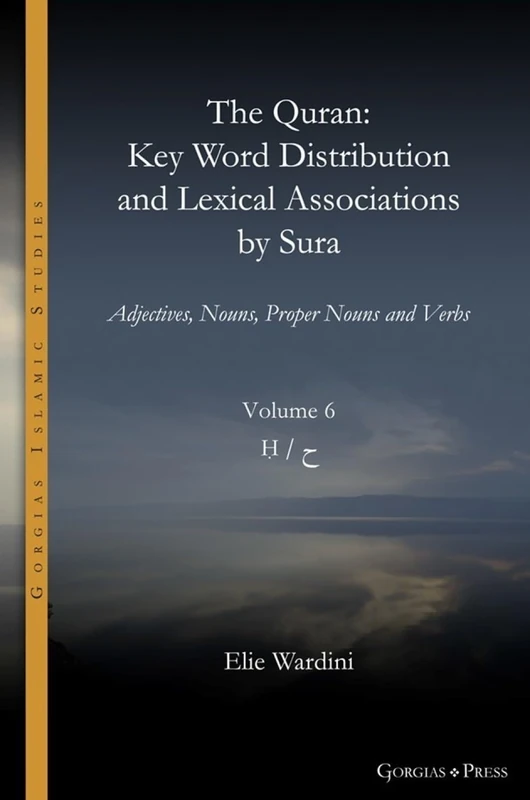 The Quran. Key Word Distribution and Lexical Associations by Sura: Adjectives, Nouns, Proper Nouns and Verbs: 18 (Gorgias Islamic Studies)