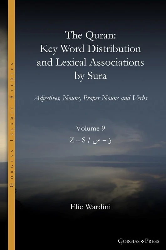 The Quran. Key Word Distribution and Lexical Associations by Sura: Adjectives, Nouns, Proper Nouns and Verbs: 18 (Gorgias Islamic Studies)