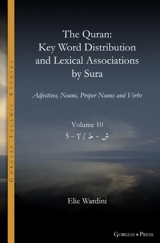 The Quran. Key Word Distribution and Lexical Associations by Sura: Adjectives, Nouns, Proper Nouns and Verbs: 18 (Gorgias Islamic Studies)