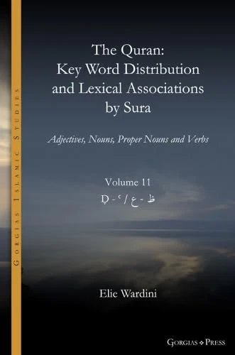 The Quran. Key Word Distribution and Lexical Associations by Sura: Adjectives, Nouns, Proper Nouns and Verbs: 18 (Gorgias Islamic Studies)
