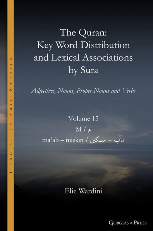 The Quran. Key Word Distribution and Lexical Associations by Sura: Adjectives, Nouns, Proper Nouns and Verbs: 18 (Gorgias Islamic Studies)