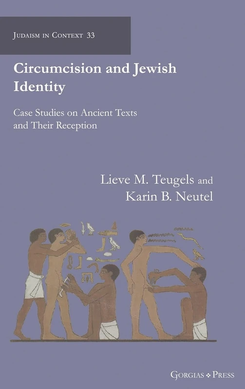 Circumcision and Jewish Identity: Case Studies on Ancient Texts and Their Reception: 33 (Judaism in Context)