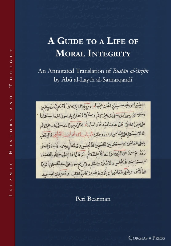 A Guide to a Life of Moral Integrity: An Annotated Translation of Bustān al-ʿārifīn by Abū al-Layth al-Samarqandī: 35 (Islamic History and Thought)