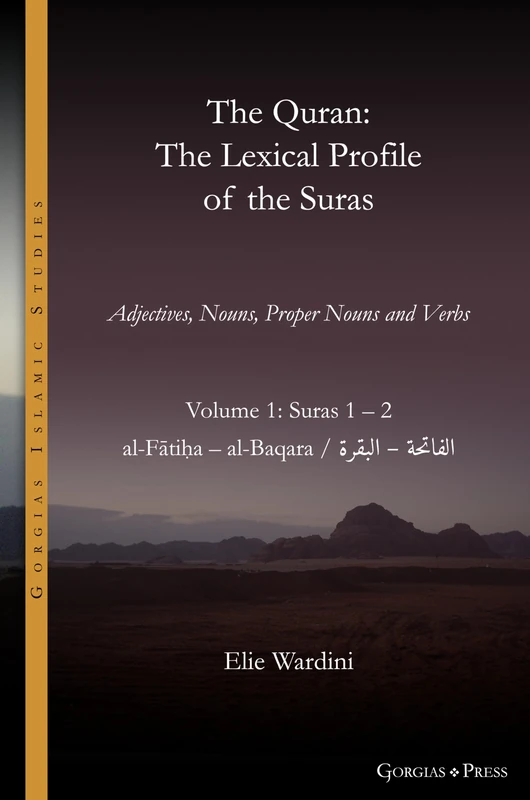 The Quran. The Lexical Profile of the Suras: Volume 1: Suras: 1-2: الفاتحة - البقرة: al-Fātiḥa - al-Baqara: 22 (Gorgias Islamic Studies)