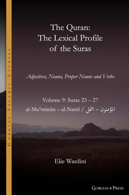 The Quran. The Lexical Profile of the Suras: Volume 9: Suras: 23-27: المؤمنون - النمل: al-Muʾminūn - al-Naml: 22 (Gorgias Islamic Studies)