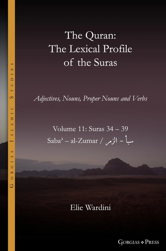 The Quran. The Lexical Profile of the Suras: Volume 11: Suras: 34-39: سبأ - الزمر: Sabaʾ - al-Zumar: 22 (Gorgias Islamic Studies)
