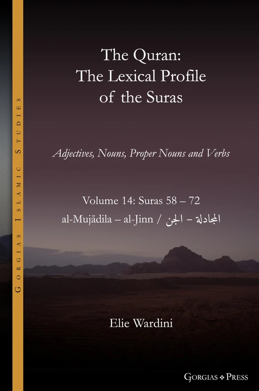 The Quran. The Lexical Profile of the Suras: Volume 14: Suras: 58-72: المجادلة - الجن: al-Mujādila - al-Jinn: 22 (Gorgias Islamic Studies)