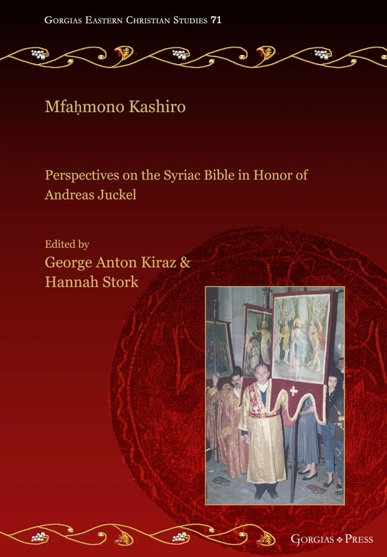 Mfaḥmono Kashiro: Perspectives on the Syriac Bible in Honor of Andreas Juckel: 71 (Gorgias Eastern Christian Studies)