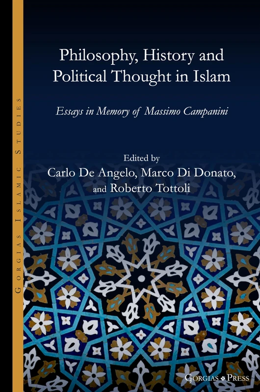Philosophy, History and Political Thought in Islam: Essays in Memory of Massimo Campanini: 23 (Gorgias Islamic Studies)