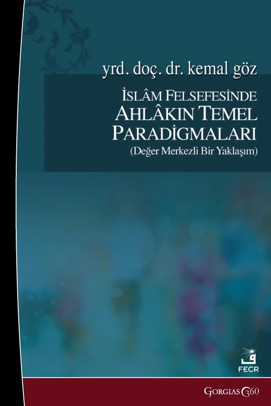 Basic Paradigms of Ethics in Islamic Philosophy: İslam Felsefesinde Ahlakın Temel Paradigmaları
