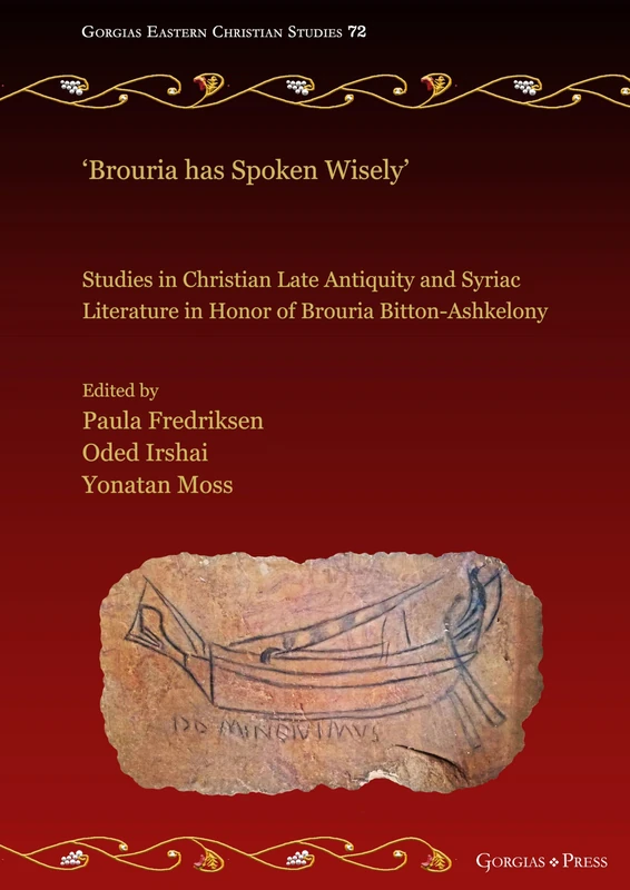 'Brouria has Spoken Wisely': Studies in Christian Late Antiquity and Syriac Literature in Honor of Brouria Bitton-Ashkelony