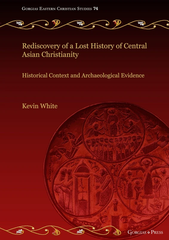 Rediscovery of a Lost History of Central Asian Christianity: Historical Context and Archaeological Evidence