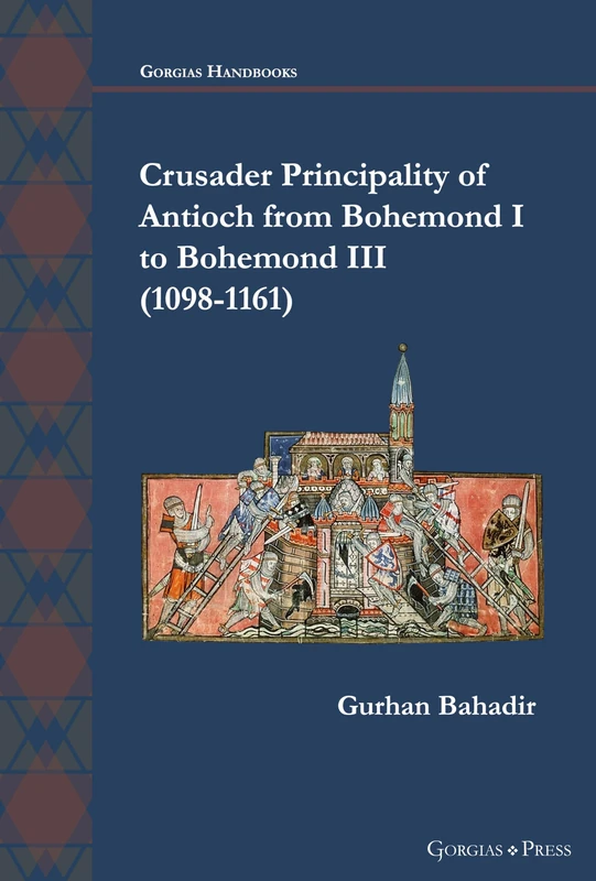 Crusader Principality of Antioch (1098-1161) - Gorgias Press