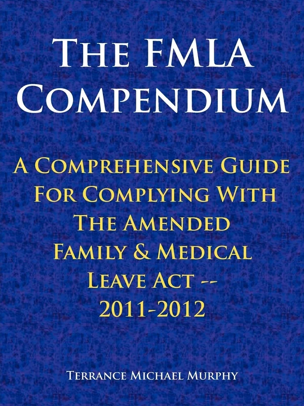The FMLA Compendium, A Comprehensive Guide For Complying With The Amended Family & Medical Leave Act 2011-2012 - Image 1