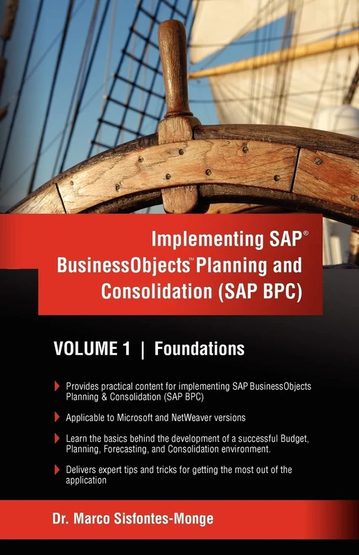 Implementing SAP Business Objects Planning and Consolidation (SAP BPC): Volume I: Foundations