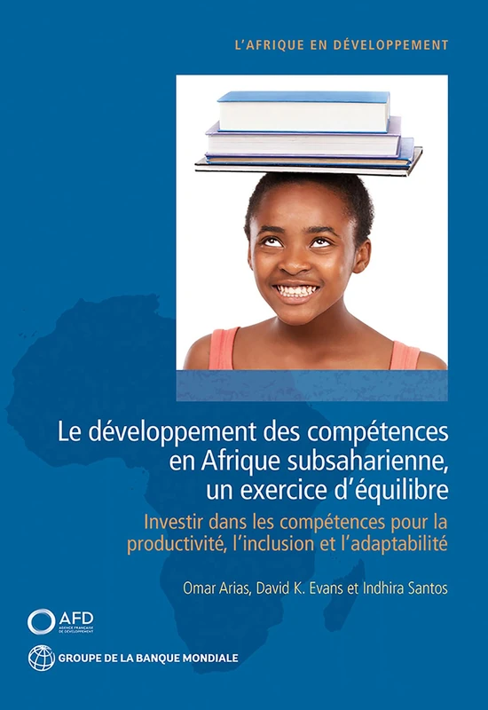 La Formation des compétences en Afrique subsaharienne - un exercice d'équilibre: Investir Dans Les Compétences Pour La Productivité, L’inclusion Et L’adaptabilité (Africa Development Forum)