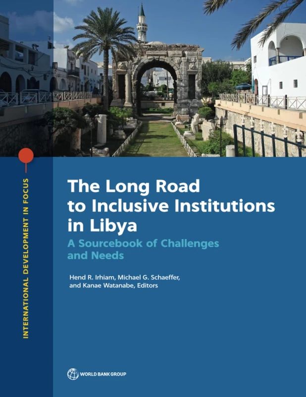 The Long Road to Inclusive Institutions in Libya: A Sourcebook of Challenges and Needs (International Development in Focus)