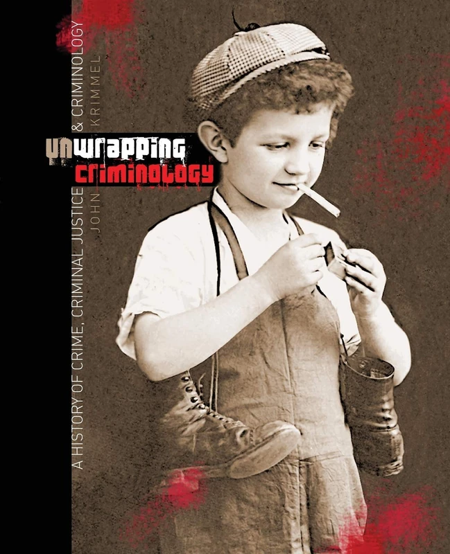 Unwrapping Criminology: A History of Crime, Criminal Justice and Criminology