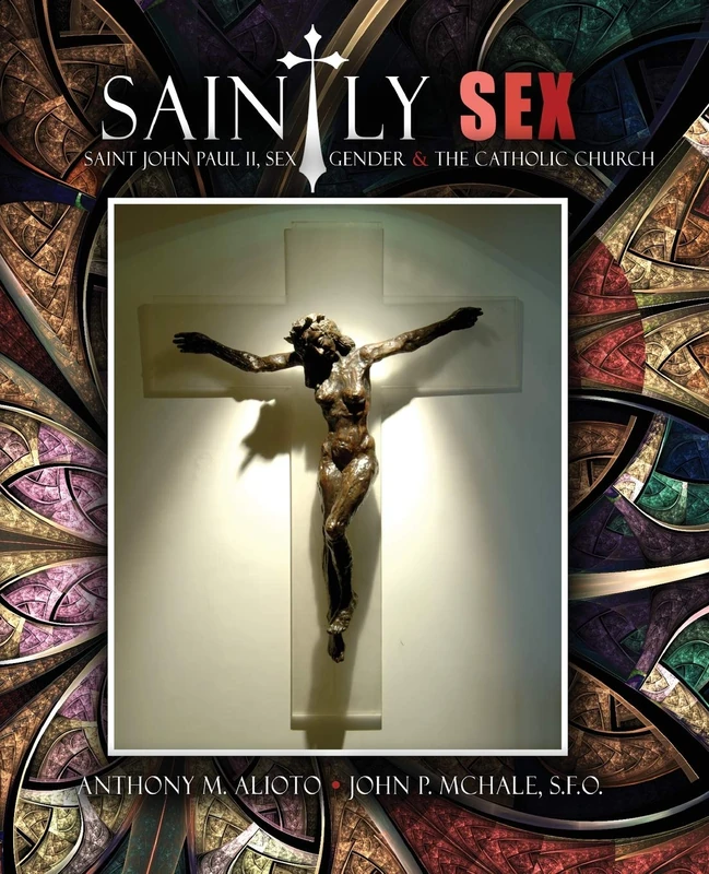 Saintly Sex: Saint John Paul II, Sex, Gender and the Catholic Church