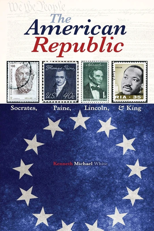 The American Republic: Socrates, Paine, Lincoln, and King