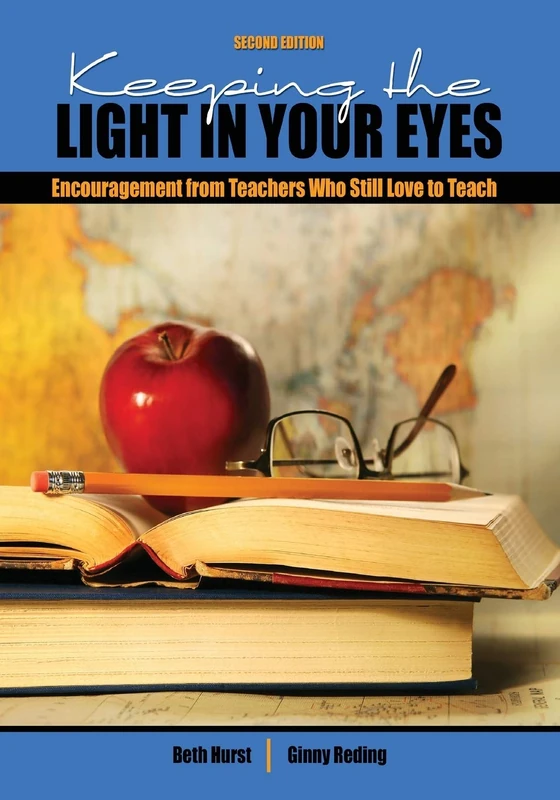 Keeping the Light in Your Eyes: Encouragement from Teachers Who Still Love to Teach