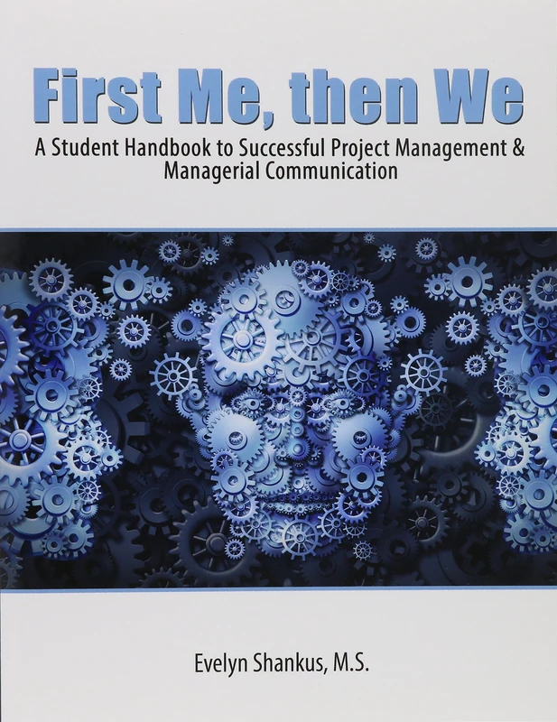 First Me, then We: A Student Handbook to Successful Project Management and Managerial Communication