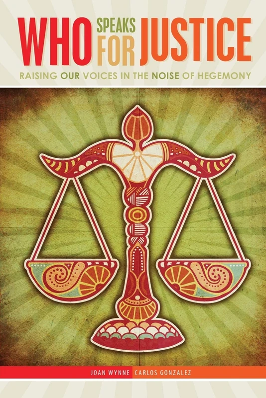 Who Speaks for Justice: Raising Our Voices in the Noise of Hegemony