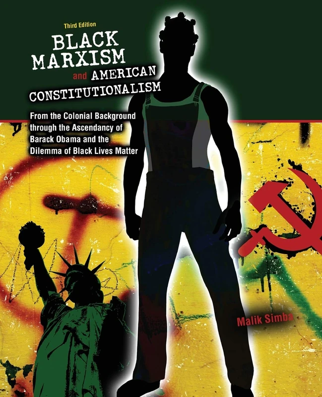 Black Marxism and American Constitutionalism: From the Colonial Background through the Ascendancy of Barack Obama and the Dilemma of Black Lives Matter