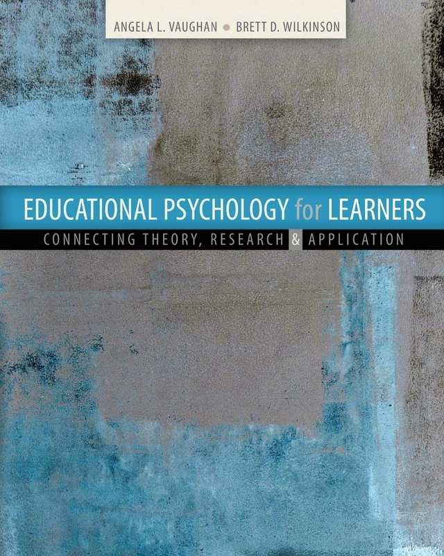 Educational Psychology for Learners: Connecting Theory, Research and Application