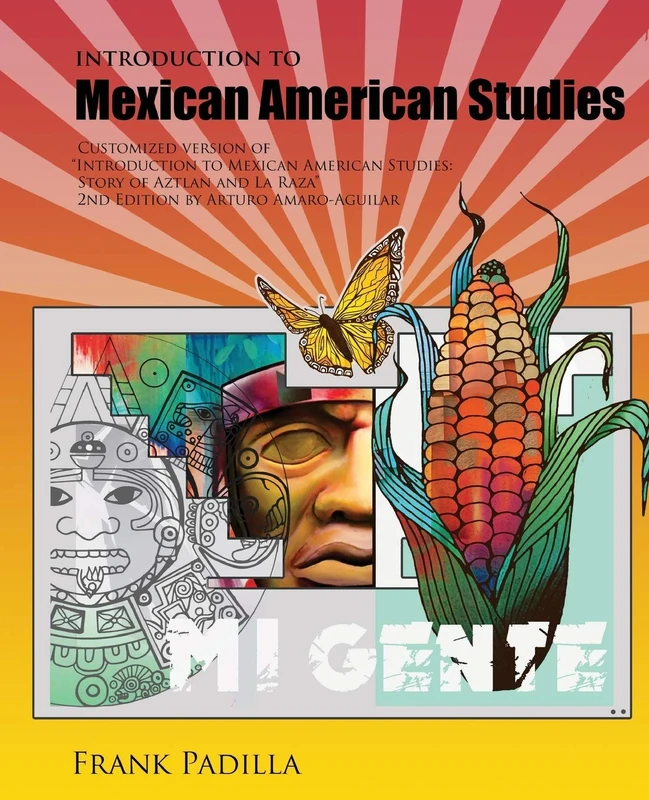 Introduction to Mexican-American Studies: Customized Version of Introduction to Mexican American Studies: Story of Aztlan and La Raza, 2nd Edition by Arturo Amaro-Aguilar