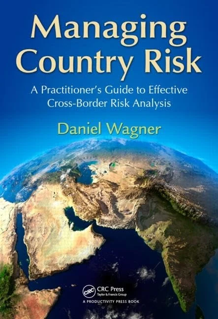 Managing Country Risk: A Practitioner's Guide to Effective Cross-Border Risk Analysis
