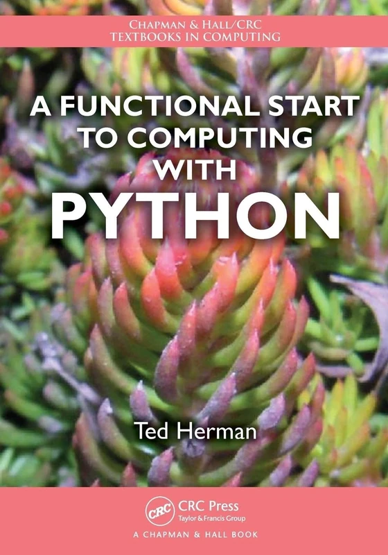 A Functional Start to Computing with Python: 10 (Chapman & Hall/CRC Textbooks in Computing)