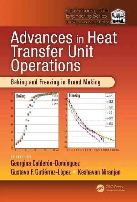 Advances in Heat Transfer Unit Operations: Baking and Freezing in Bread Making: 40 (Contemporary Food Engineering)