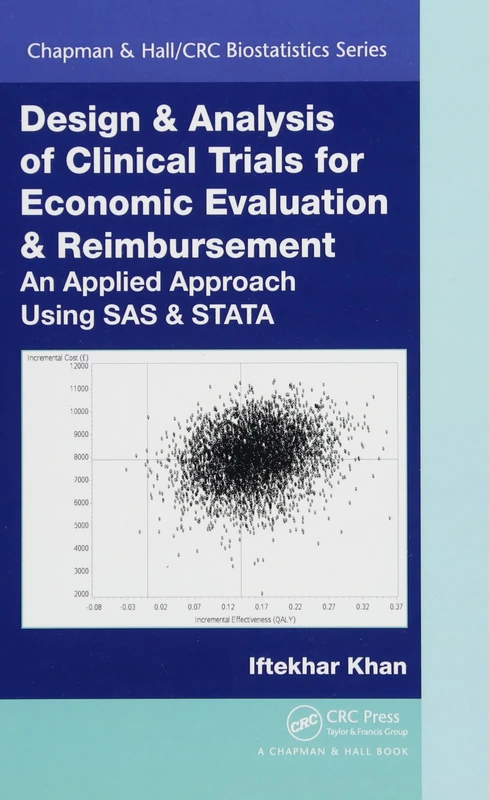 Design & Analysis of Clinical Trials for Economic Evaluation & Reimbursement: An Applied Approach Using SAS & STATA: 87 (Chapman & Hall/CRC Biostatistics Series)