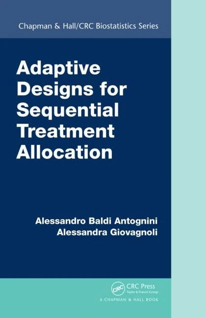 Adaptive Designs for Sequential Treatment Allocation: 73 (Chapman & Hall/CRC Biostatistics)