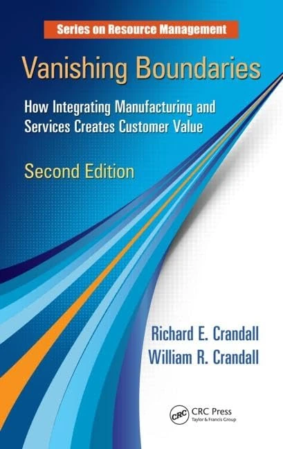 Vanishing Boundaries: How Integrating Manufacturing and Services Creates Customer Value, Second Edition: 48 (Resource Management)