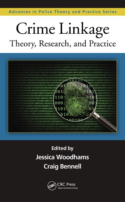 Crime Linkage: Theory, Research, and Practice: 21 (Advances in Police Theory and Practice)