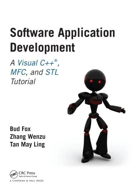Software Application Development: A Visual C++, MFC, and STL Tutorial (Chapman & Hall/CRC Computer and Information Science Series)
