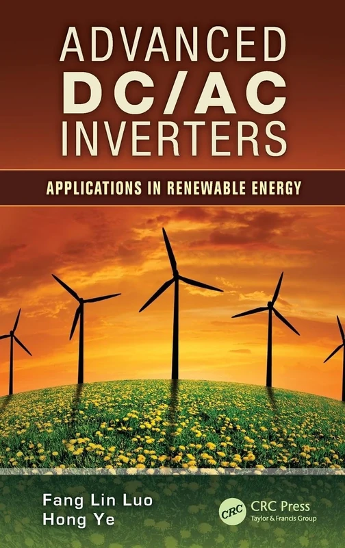 Advanced DC/AC Inverters: Applications in Renewable Energy (Power Electronics, Electrical Engineering, Energy, and Nanotechnology)