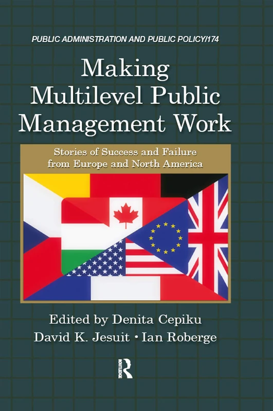 Making Multilevel Public Management Work: Stories of Success and Failure from Europe and North America (Public Administration and Public Policy)