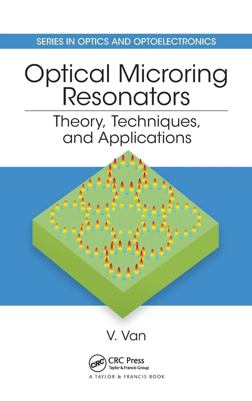 Optical Microring Resonators: Theory, Techniques, and Applications (Series in Optics and Optoelectronics)