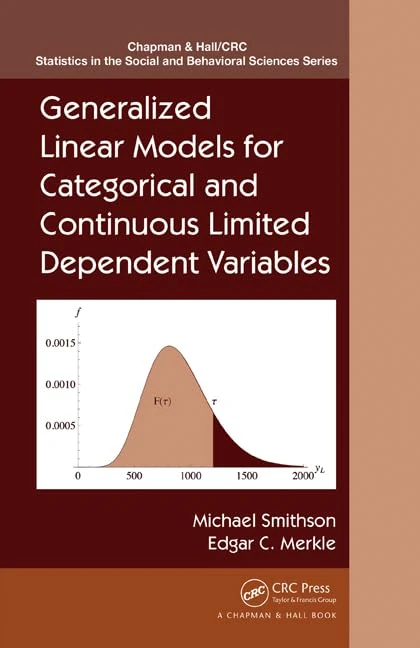 Generalized Linear Models for Categorical and Continuous Limited Dependent Variables: 11 (Chapman & Hall/CRC Statistics in the Social and Behavioral Sciences)